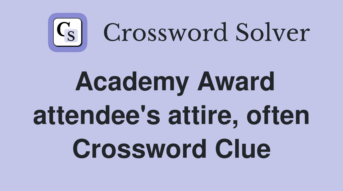 Academy Award attendee's attire, often Crossword Clue