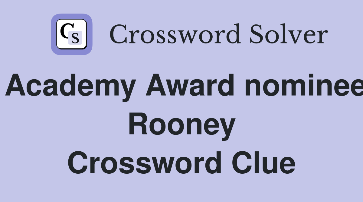 Academy Award nominee Rooney Crossword Clue