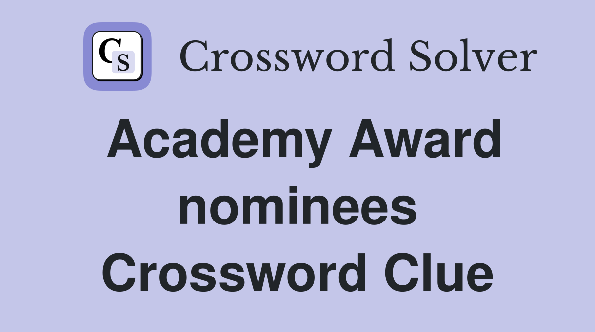 Academy Award nominees Crossword Clue