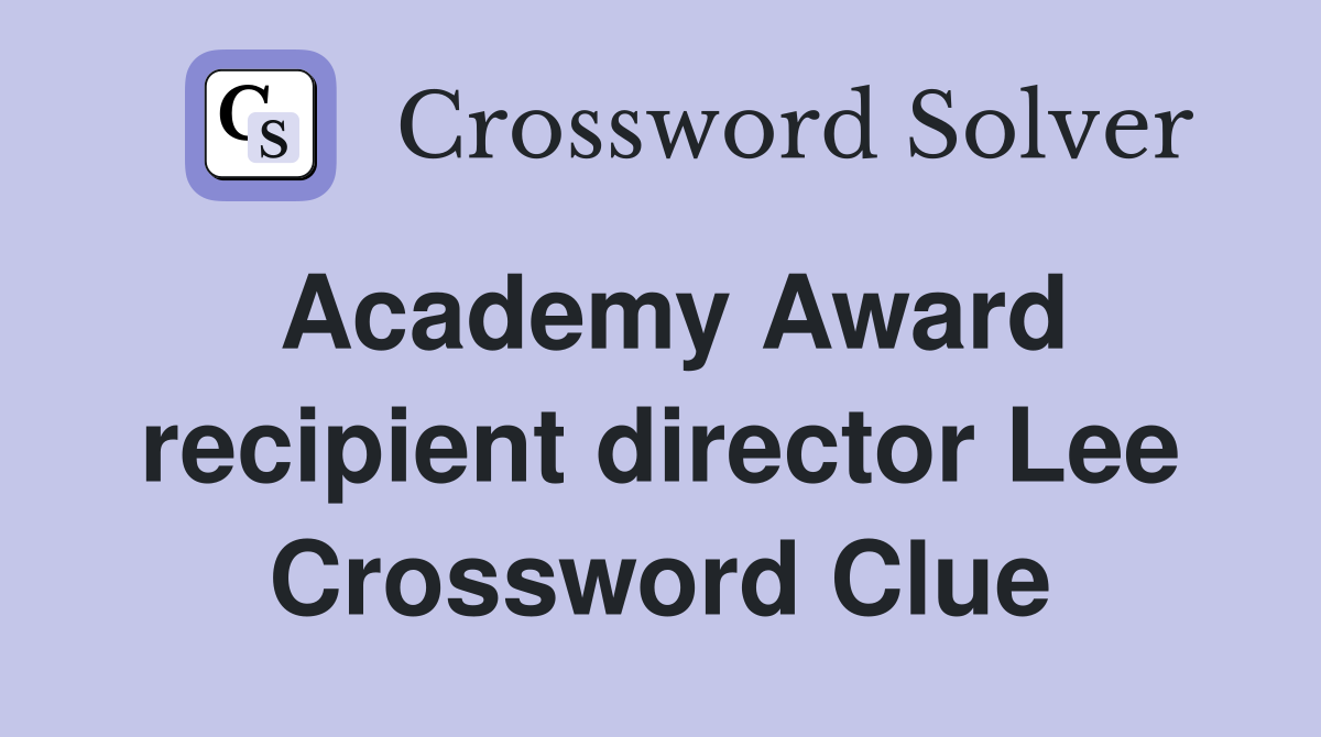 Academy Award recipient director Lee Crossword Clue