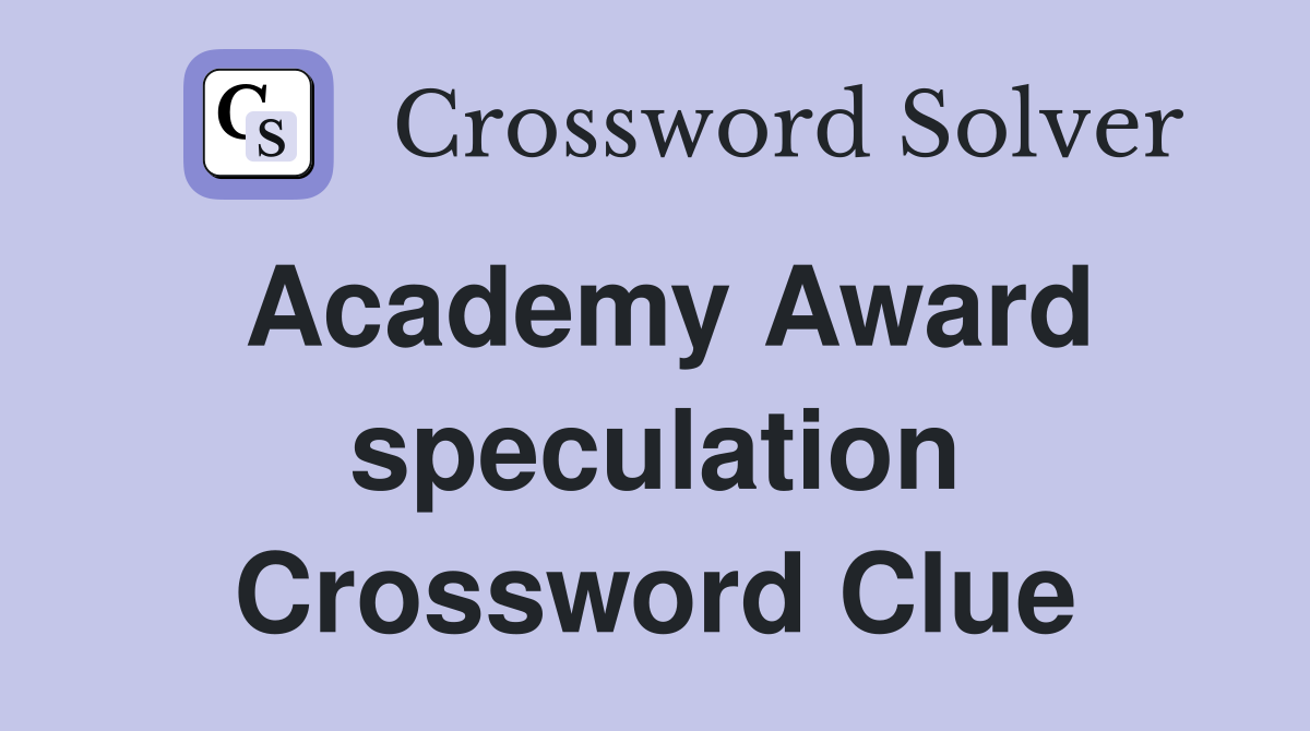 Academy Award speculation Crossword Clue