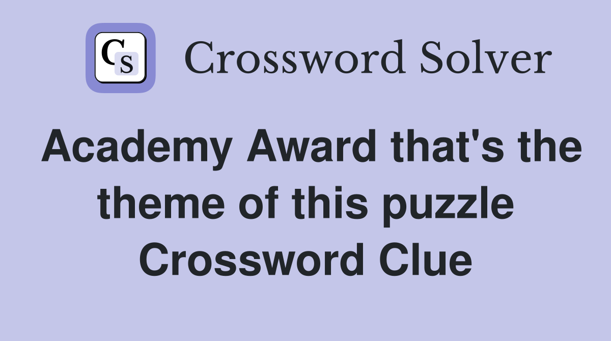 Academy Award that's the theme of this puzzle Crossword Clue