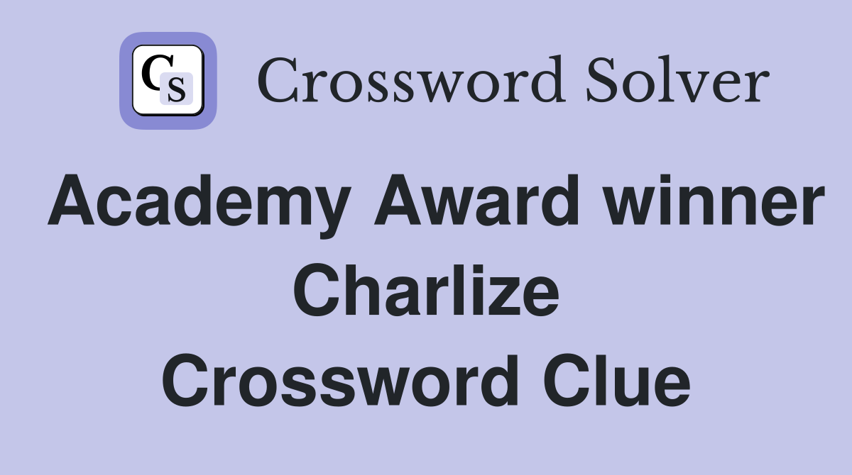 Academy Award winner Charlize Crossword Clue