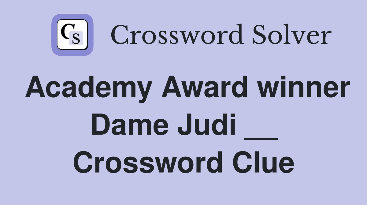 Academy Award winner Dame Judi __ Crossword Clue
