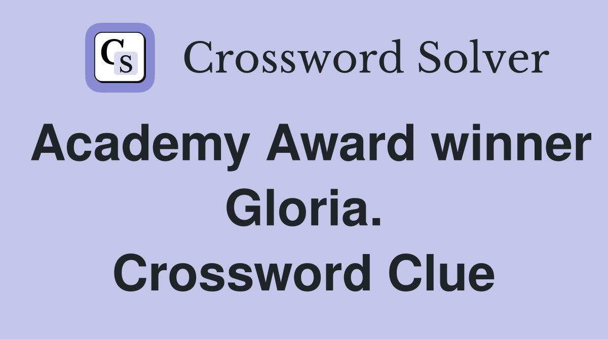 Academy Award winner Gloria. Crossword Clue