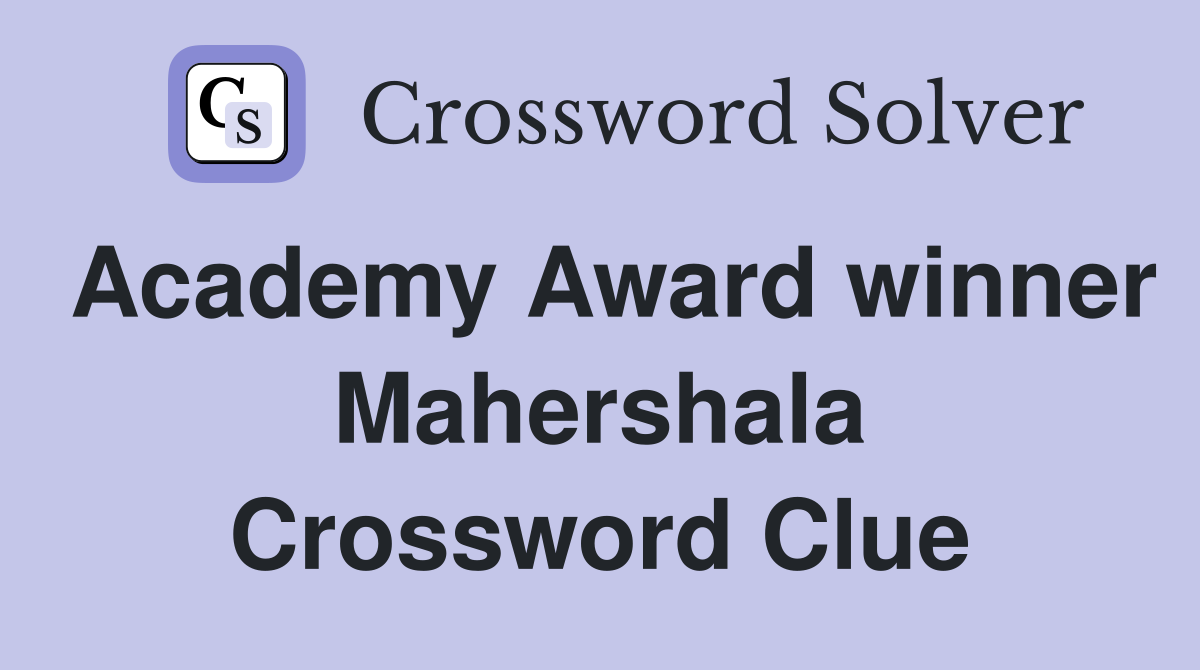 Academy Award winner Mahershala Crossword Clue