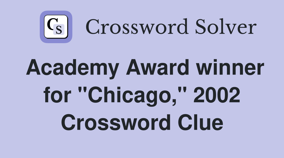 Academy Award winner for "Chicago," 2002 Crossword Clue