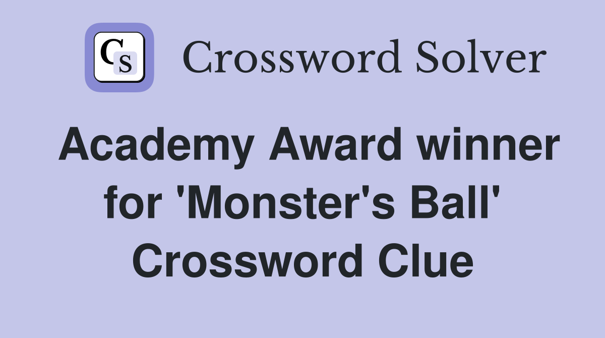 Academy Award winner for 'Monster's Ball' Crossword Clue