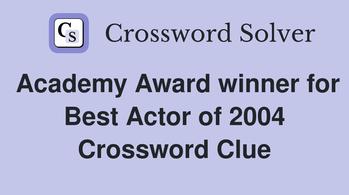 Academy Award winner for Best Actor of 2004 Crossword Clue