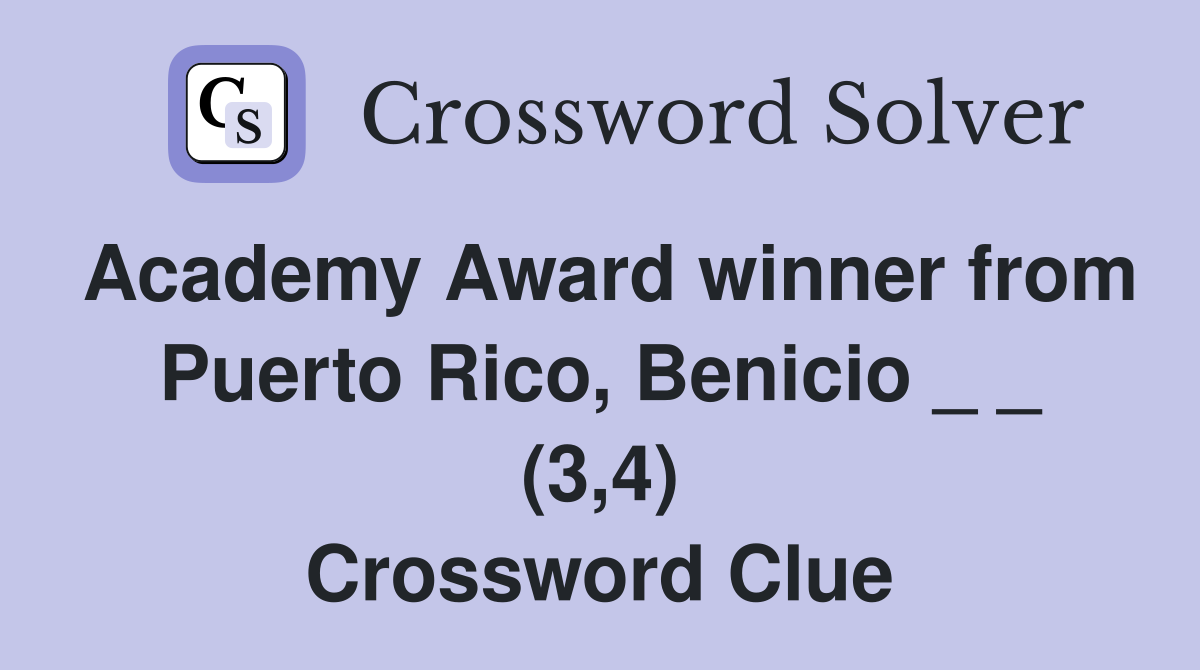 Academy Award winner from Puerto Rico, Benicio _ _ (3,4) Crossword Clue