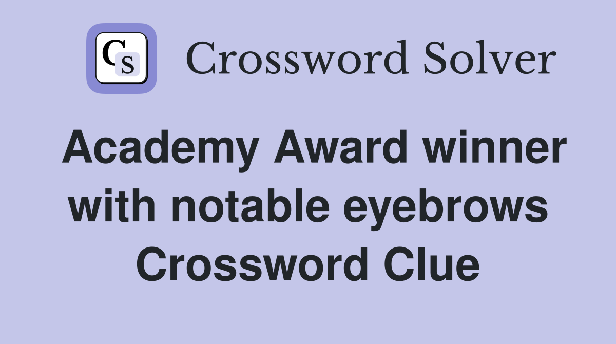 Academy Award winner with notable eyebrows Crossword Clue