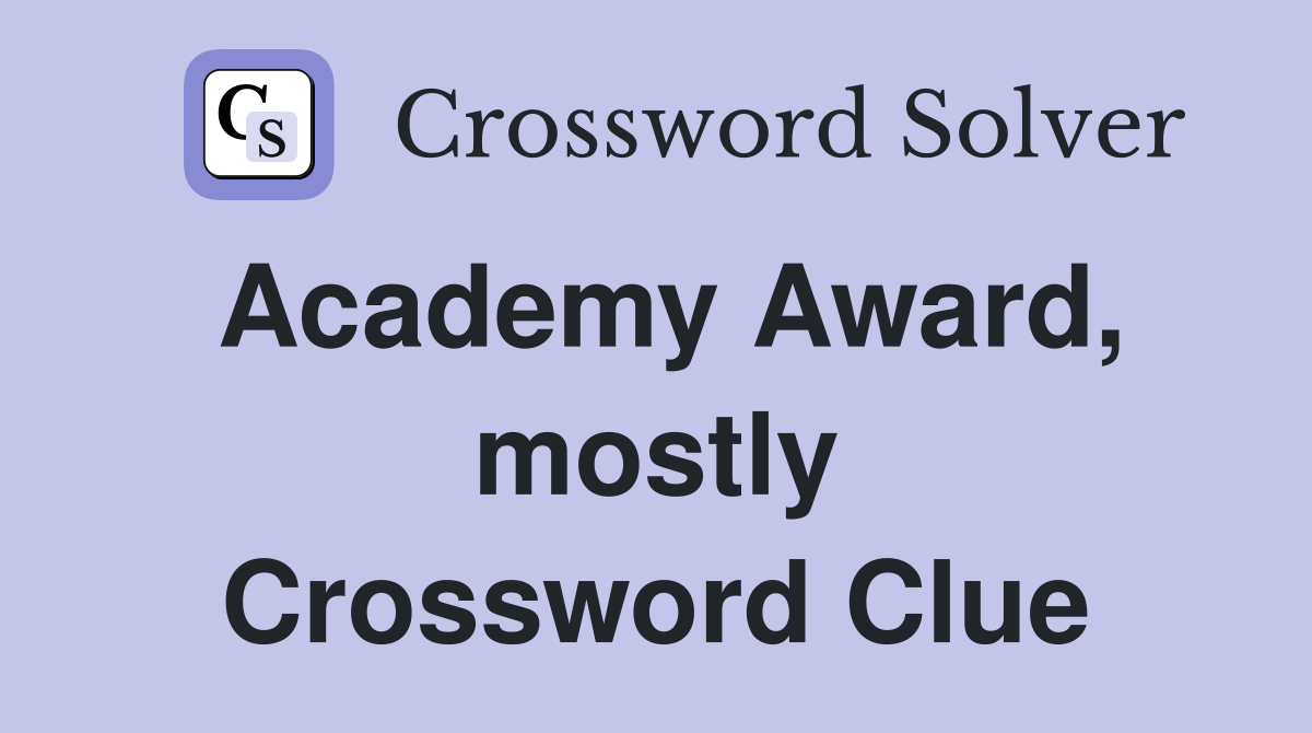 Academy Award, mostly Crossword Clue