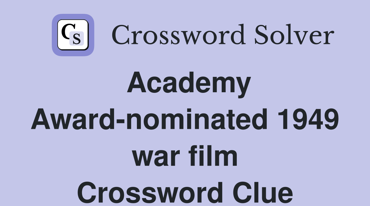Academy Award-nominated 1949 war film Crossword Clue