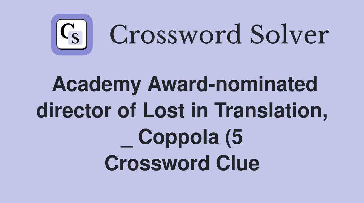 Academy Award nominated director of Lost in Translation Coppola (5 Academy Award nominated director of Lost in Translation Coppola (5