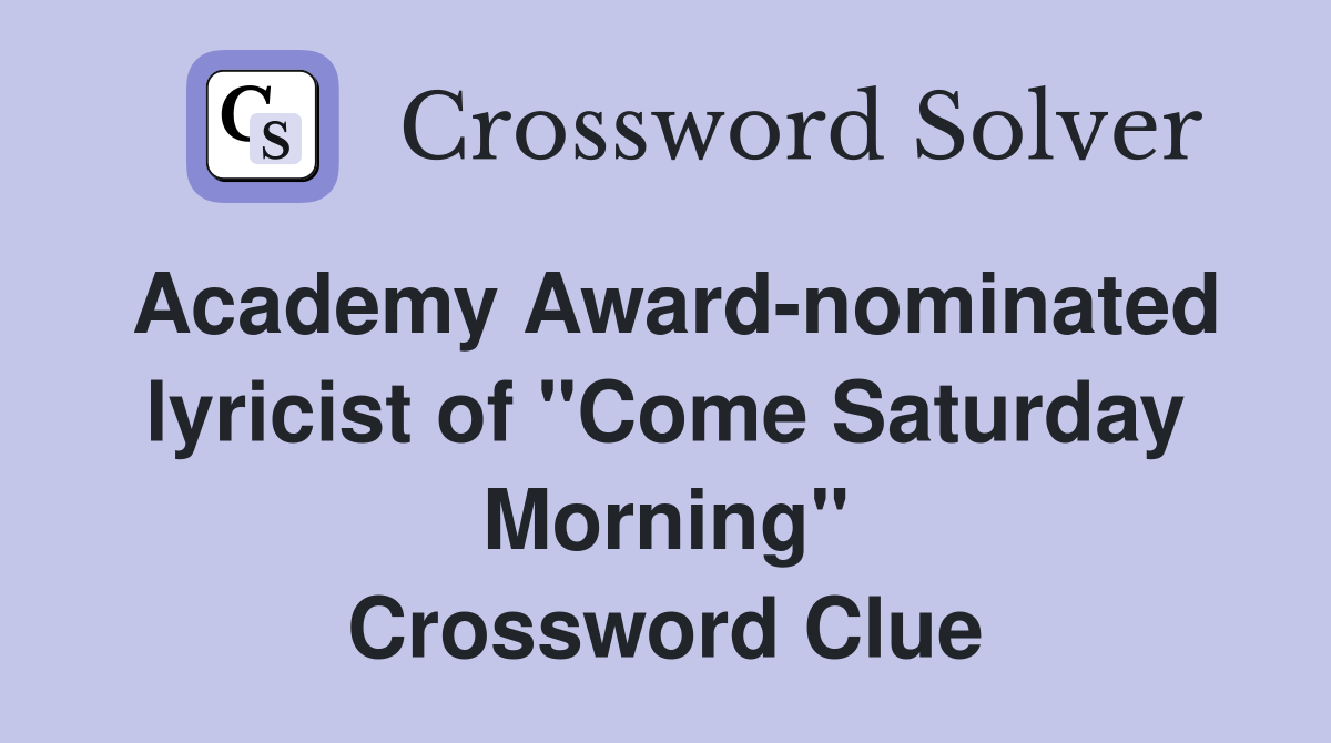 Academy Award-nominated lyricist of "Come Saturday Morning" Crossword Clue