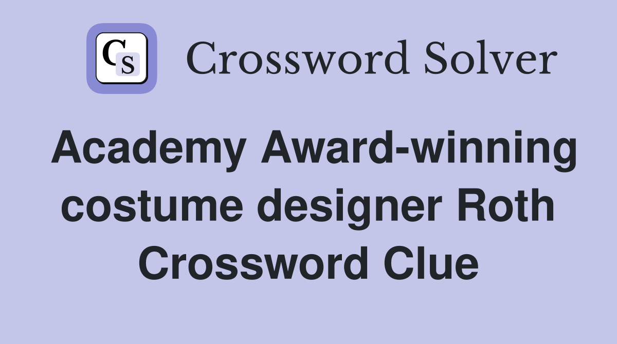 Academy Award-winning costume designer Roth Crossword Clue