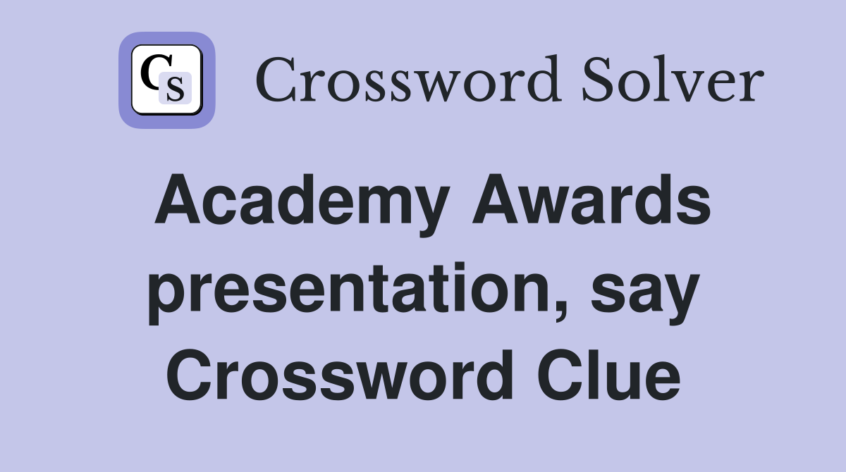 Academy Awards presentation, say Crossword Clue