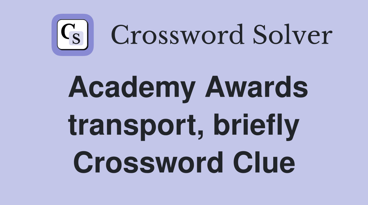 Academy Awards transport, briefly Crossword Clue