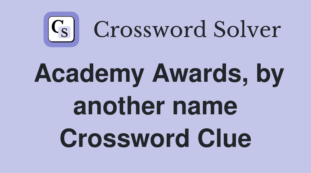 Academy Awards, by another name Crossword Clue