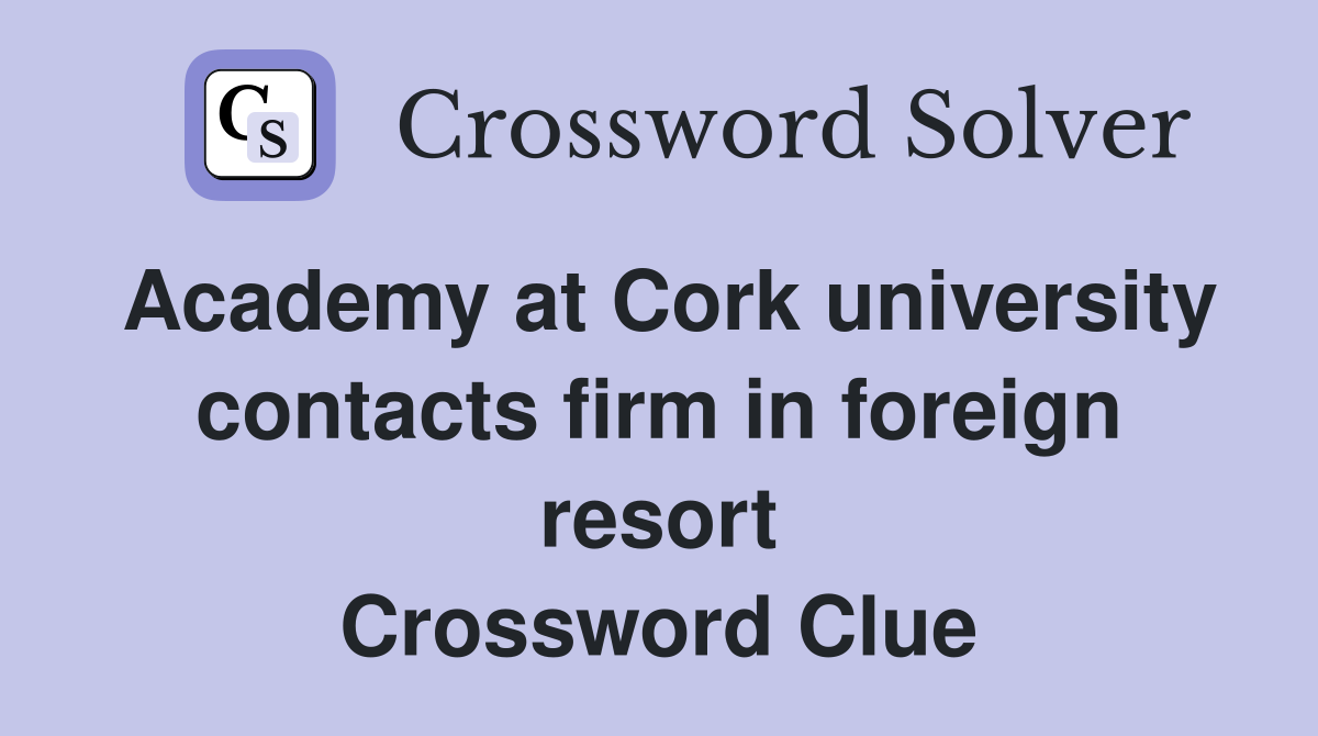 Academy at Cork university contacts firm in foreign resort Crossword Clue