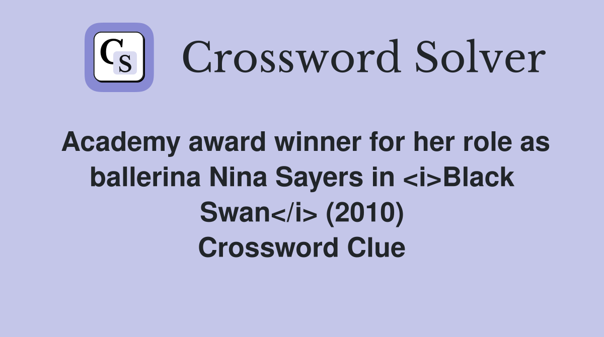 Academy award winner for her role as ballerina Nina Sayers in <i>Black Swan</i> (2010) Crossword Clue