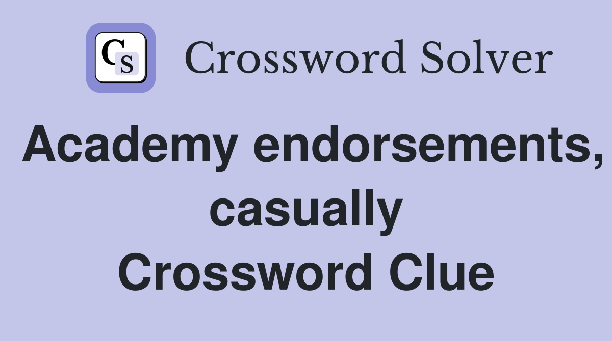 Academy endorsements, casually Crossword Clue