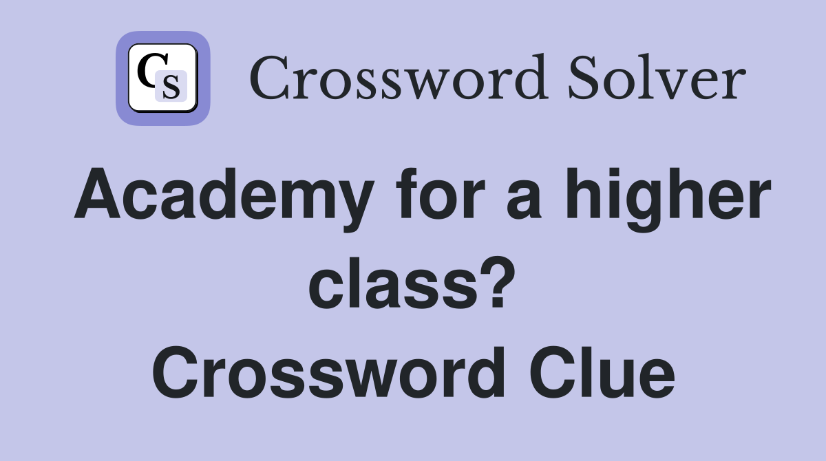 Academy for a higher class? Crossword Clue