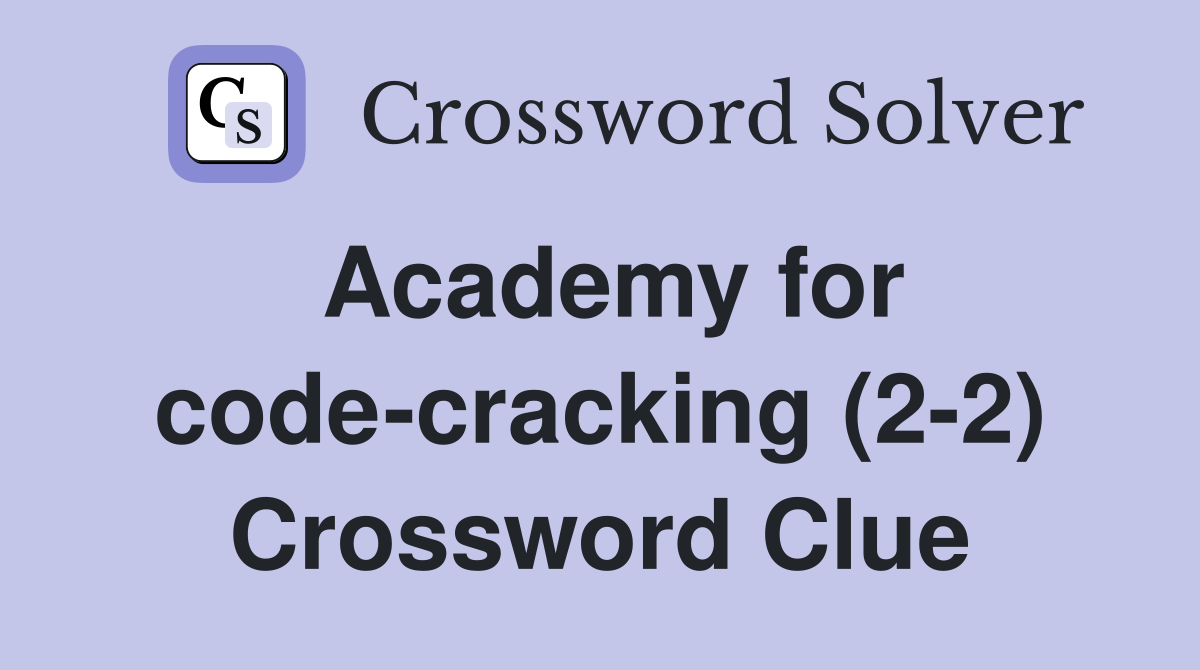 Academy for code-cracking (2-2) Crossword Clue