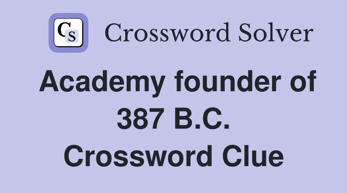 Academy founder of 387 B.C. Crossword Clue
