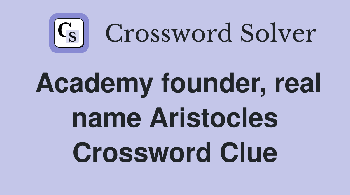 Academy founder, real name Aristocles Crossword Clue
