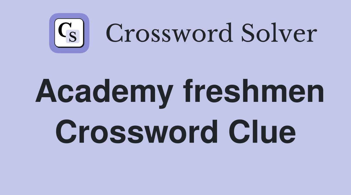 Academy freshmen Crossword Clue