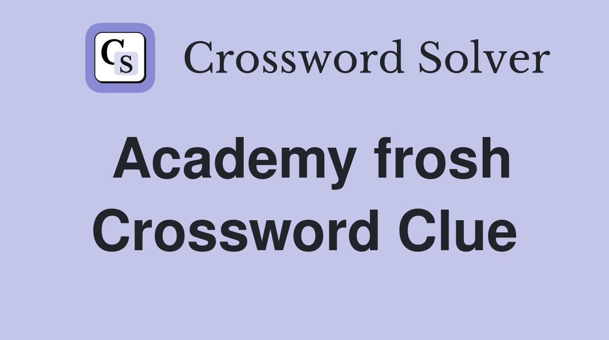 Academy frosh Crossword Clue