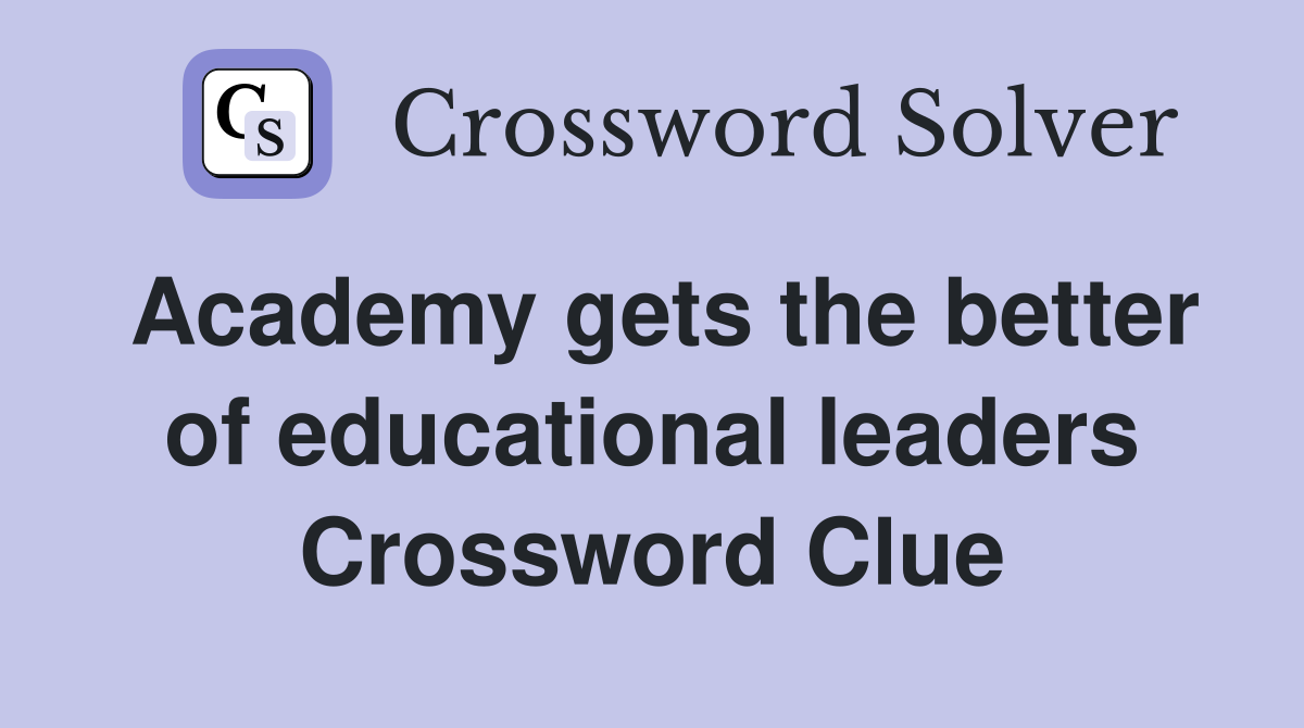Academy gets the better of educational leaders Crossword Clue