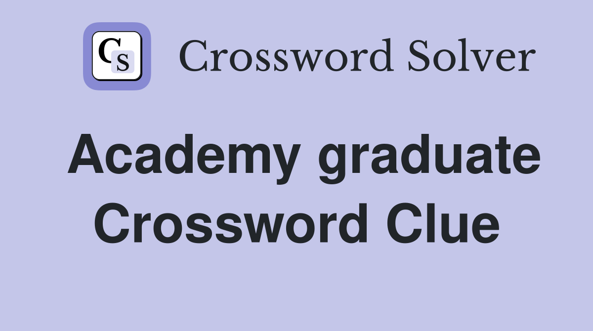 Academy graduate Crossword Clue