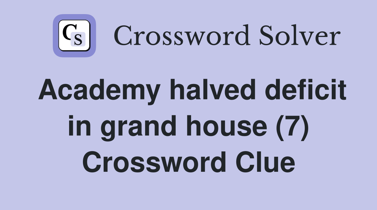 Academy halved deficit in grand house (7) Crossword Clue