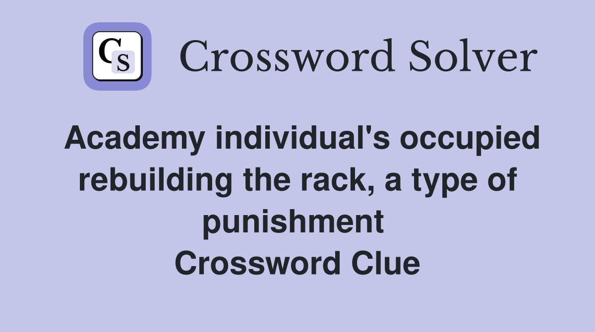 Academy individual's occupied rebuilding the rack, a type of punishment  Crossword Clue