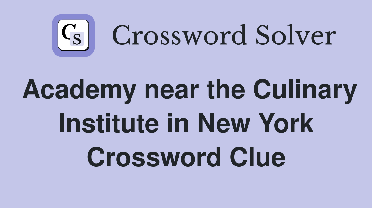 Academy near the Culinary Institute in New York Crossword Clue