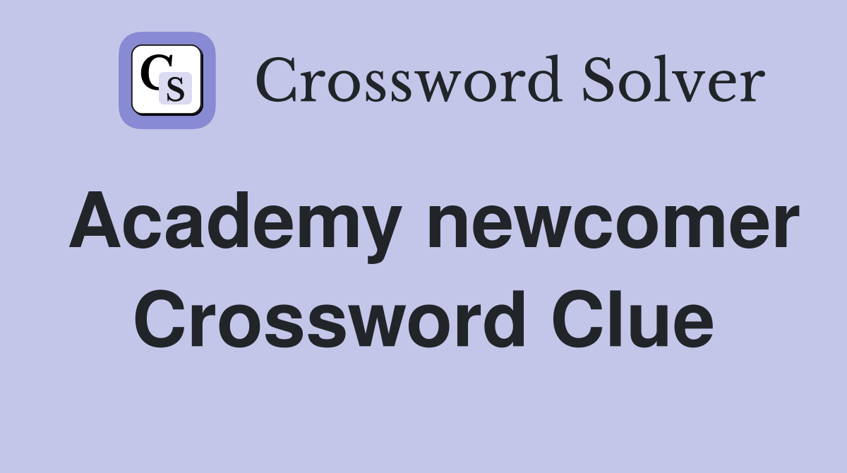 Academy newcomer Crossword Clue