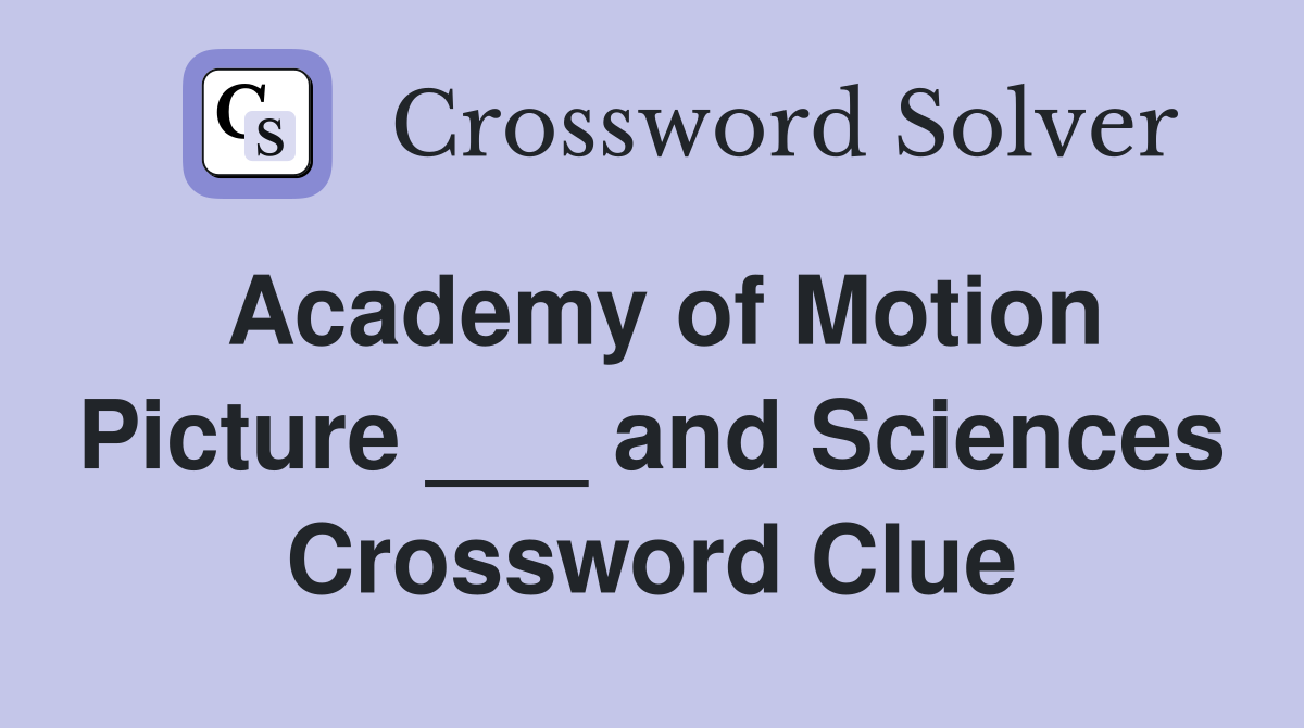 Academy of Motion Picture ___ and Sciences Crossword Clue