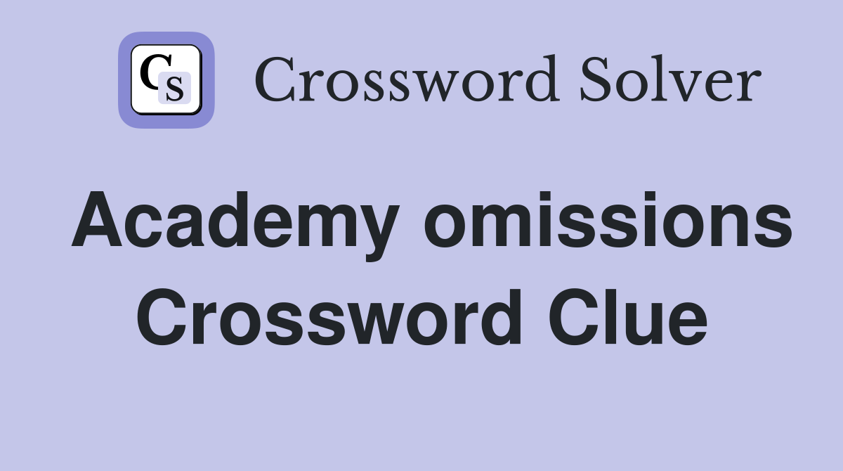Academy omissions Crossword Clue