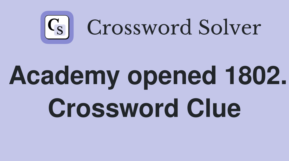 Academy opened 1802. Crossword Clue