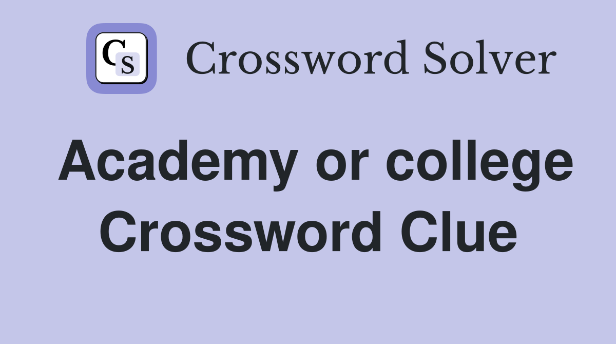 Academy or college Crossword Clue