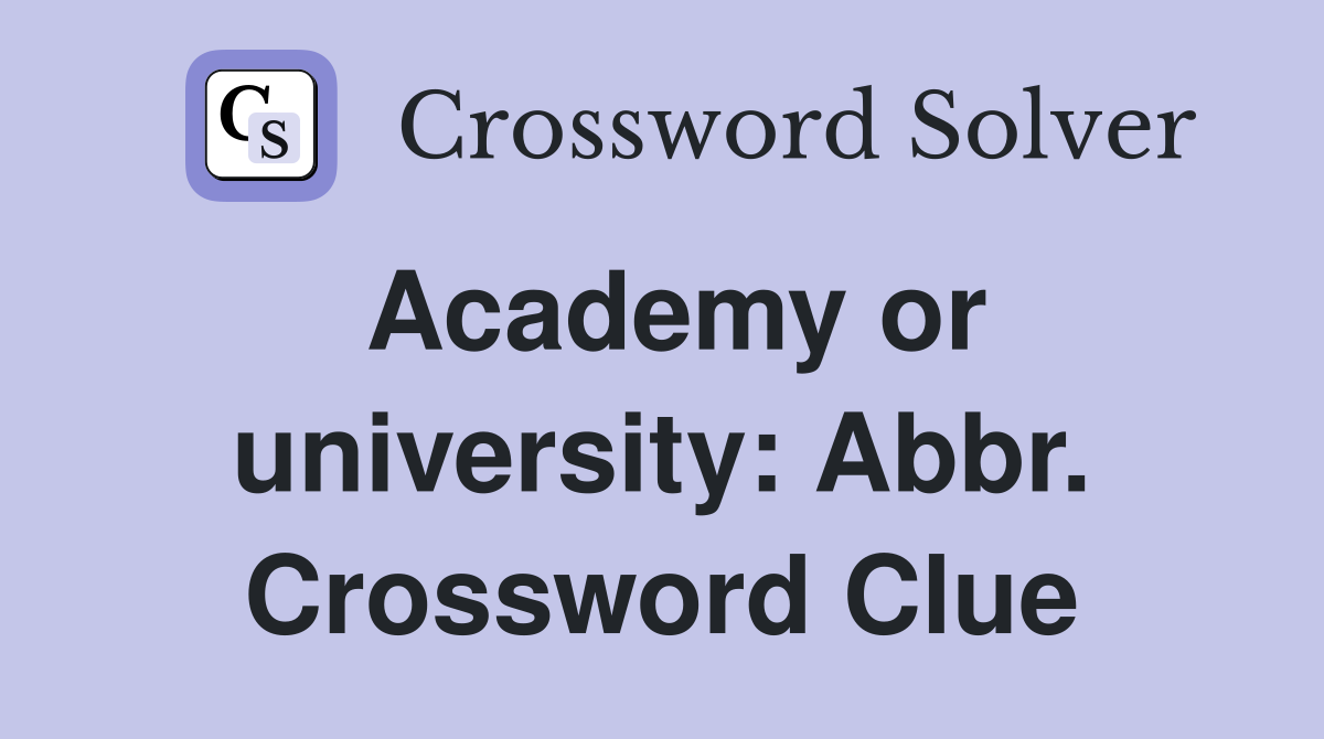 Academy or university: Abbr. Crossword Clue