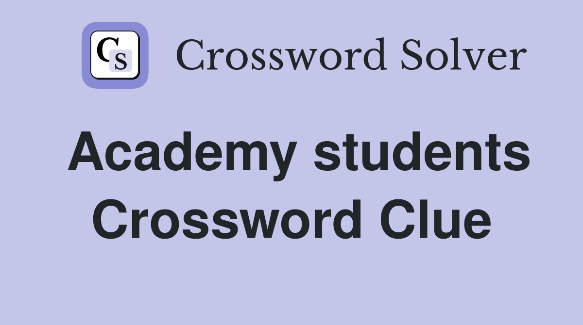 Academy students Crossword Clue