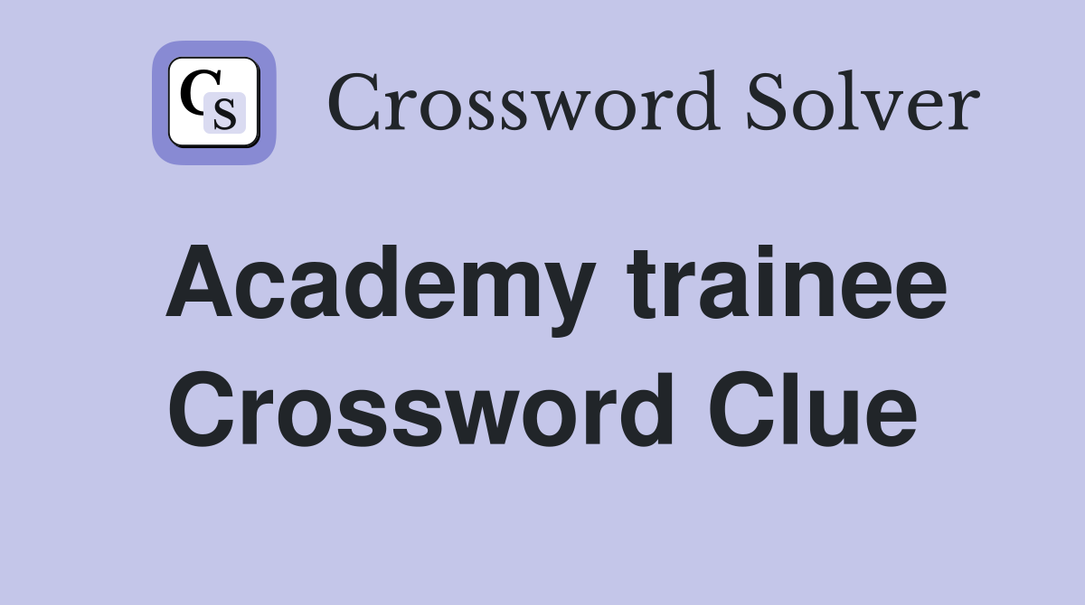 Academy trainee Crossword Clue