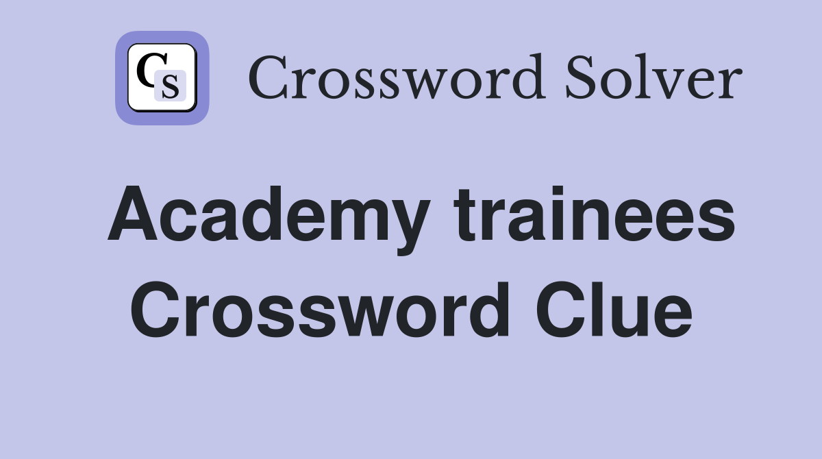 Academy trainees Crossword Clue