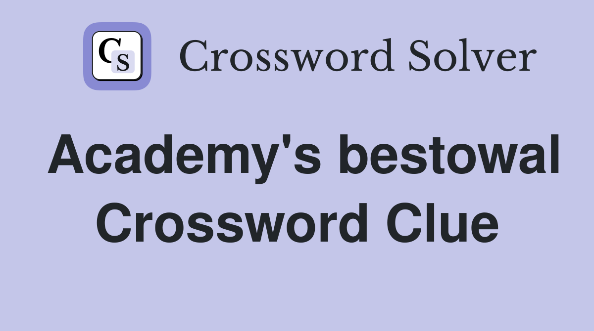 Academy's bestowal Crossword Clue