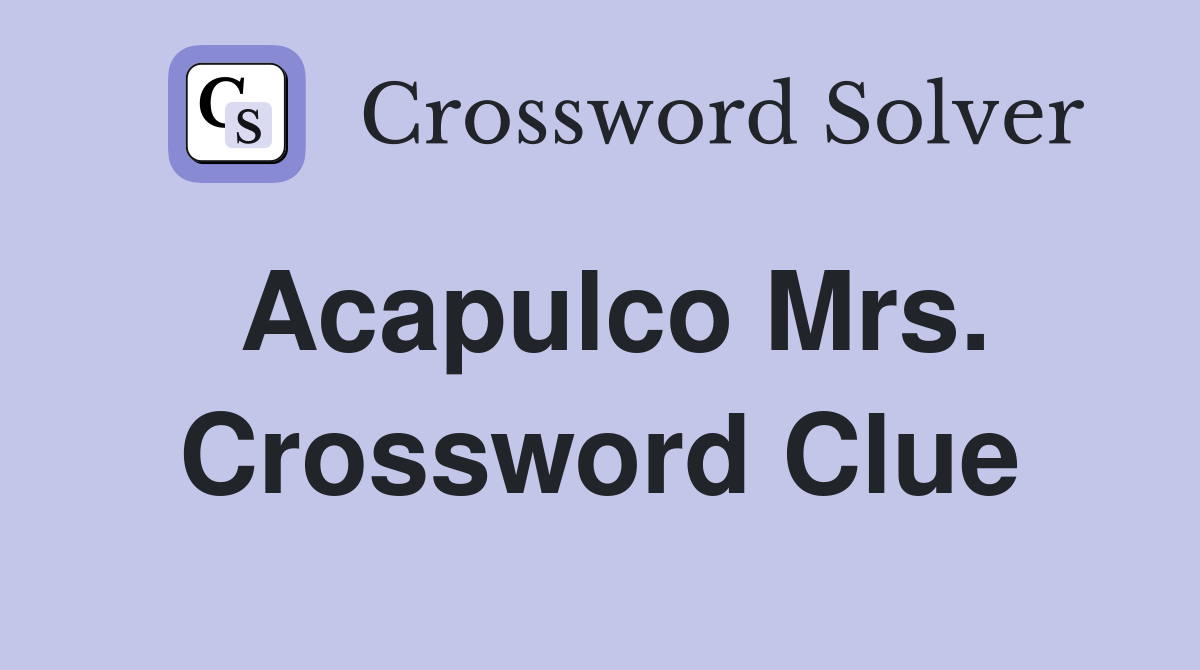 Acapulco Mrs. Crossword Clue