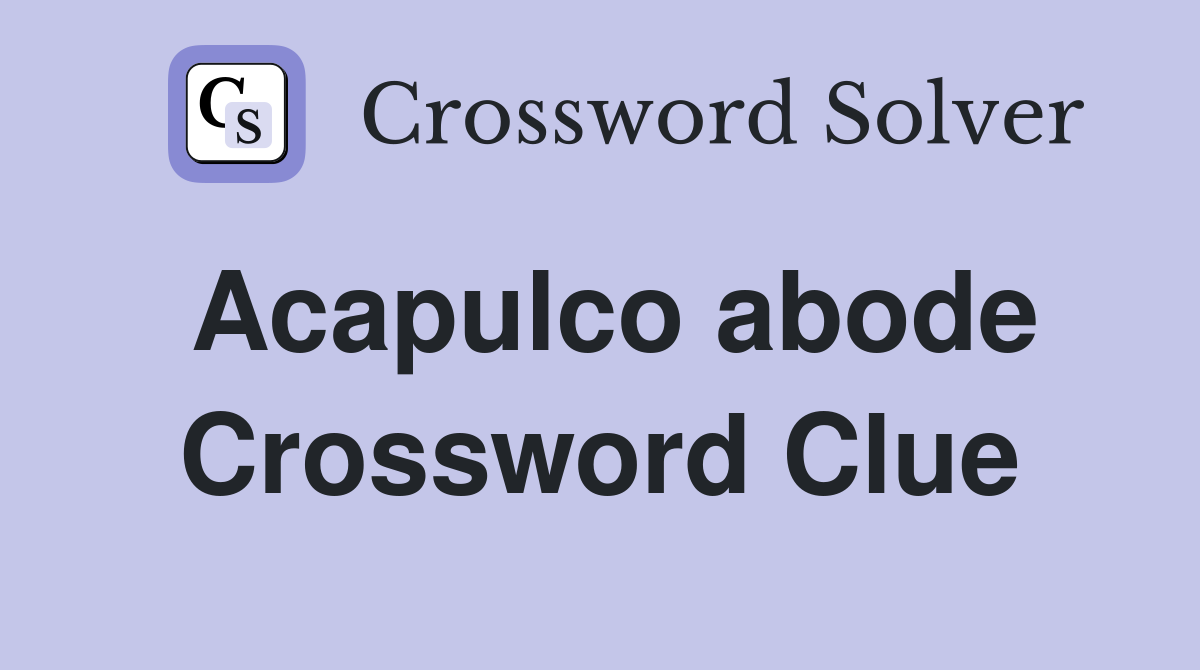 Acapulco abode Crossword Clue