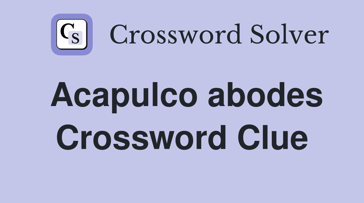 Acapulco abodes Crossword Clue